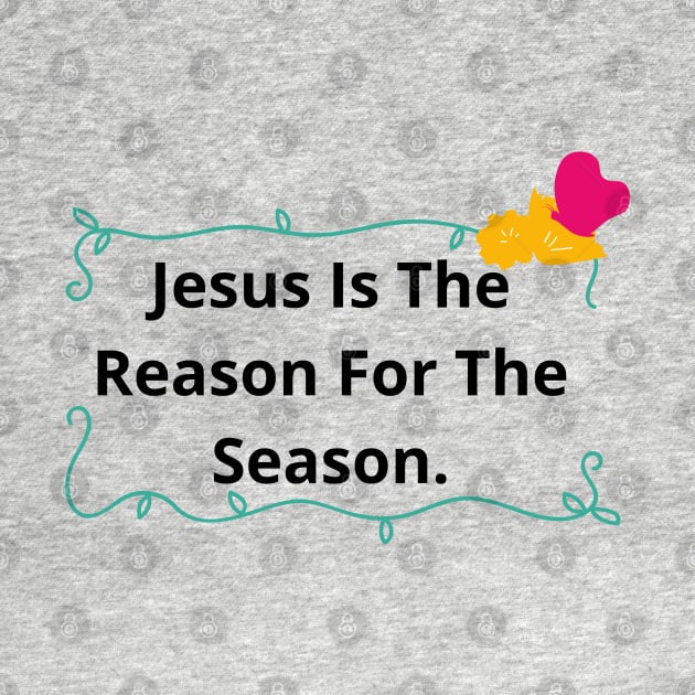 Jesus Is The Reason For The Season | Forever Christian by Happy - Design